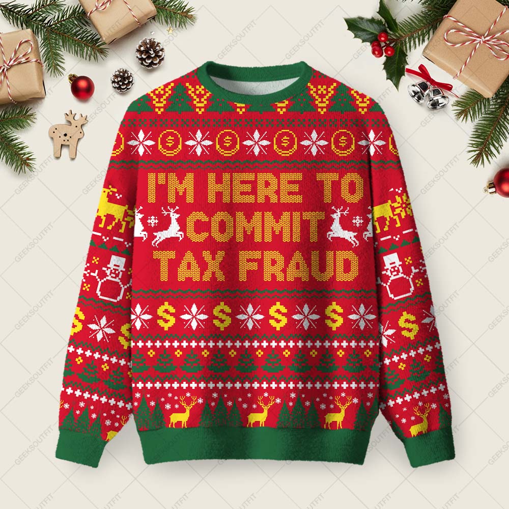 I'm Here To Commit Tax Fraud Ugly Christmas Fuzzy Fleece Sweatshirt