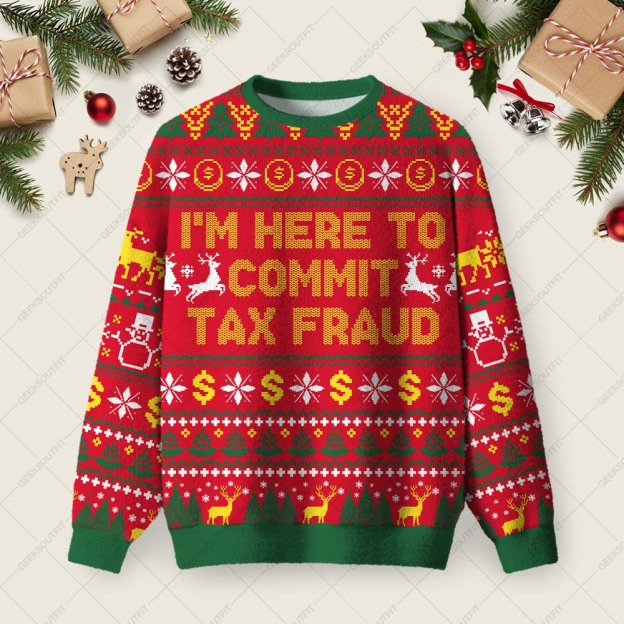 I'm Here To Commit Tax Fraud Ugly Christmas Fuzzy Fleece Sweatshirt