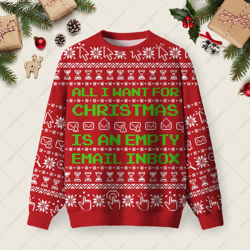All I Want For Christmas Is An Empty Email Inbox Ugly Christmas Fuzzy Fleece Sweatshirt