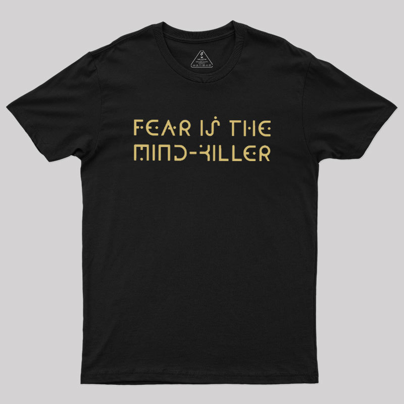 Fear is the Mind-Killer Geek T-Shirt