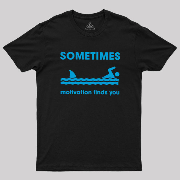 Sometimes Motivation Finds You Geek T-Shirt