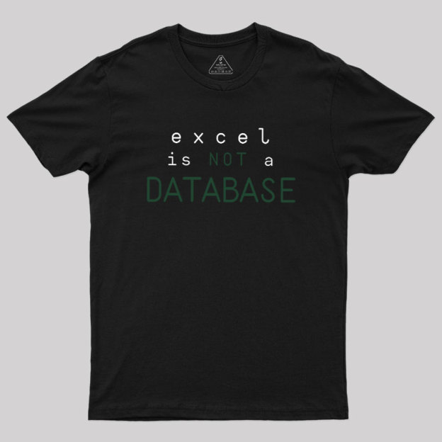 Excel is Not a Database Geek T-Shirt