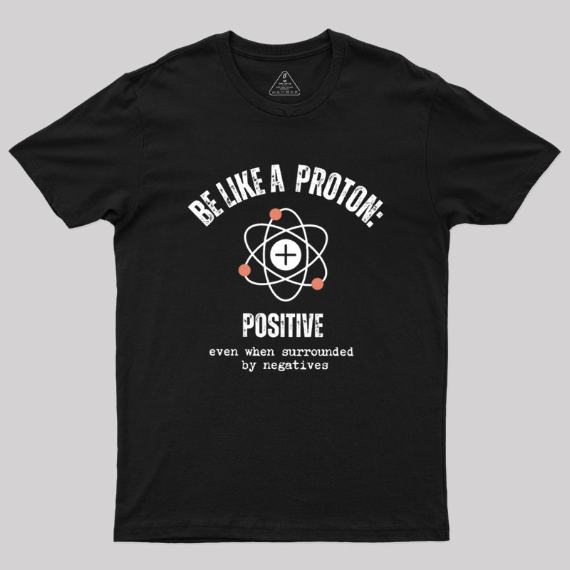 Be like a Proton Geek T-Shirt