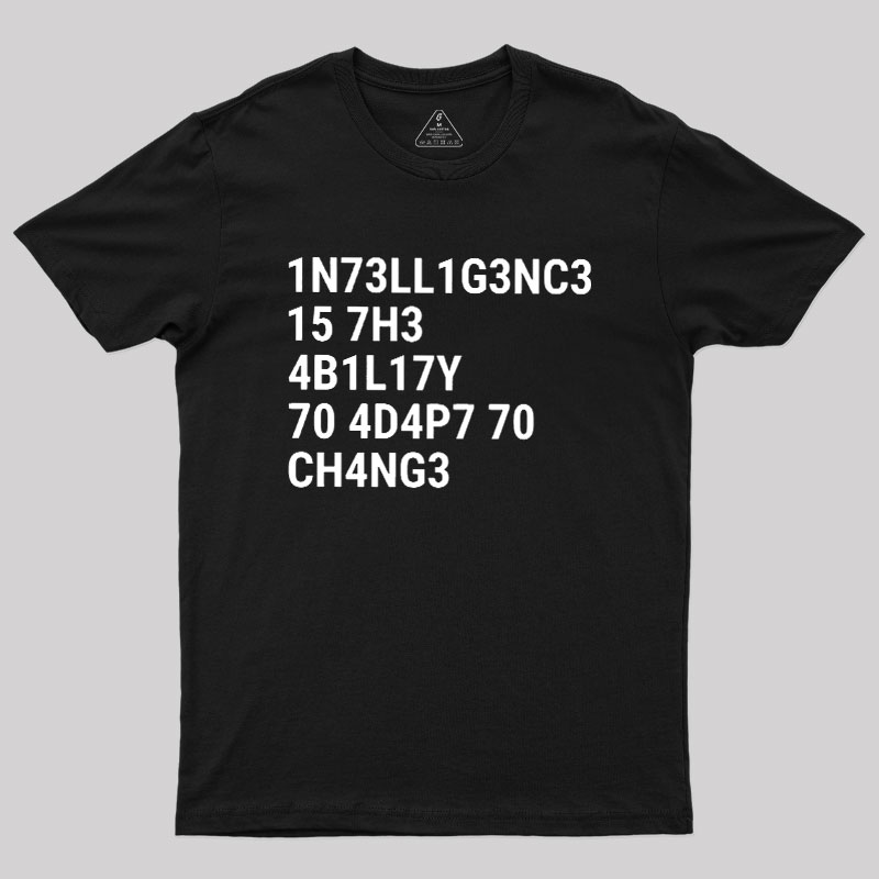 Intelligence Is The Ability To Adapt To Change Geek T-Shirt