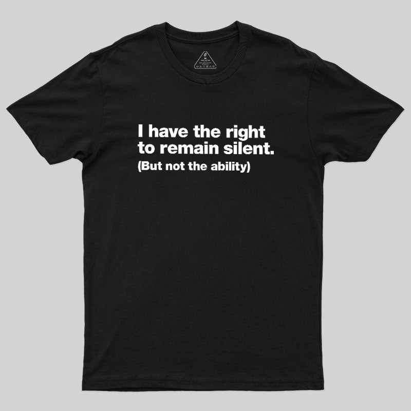 I Have The Right To Remain Silent Geek T-Shirt