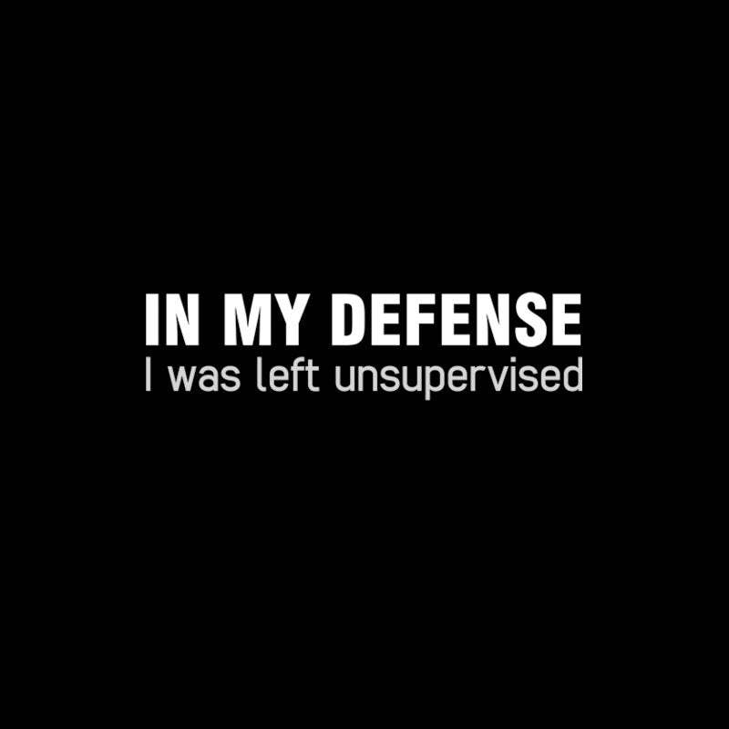 I Was Left Unsupervised T-Shirt