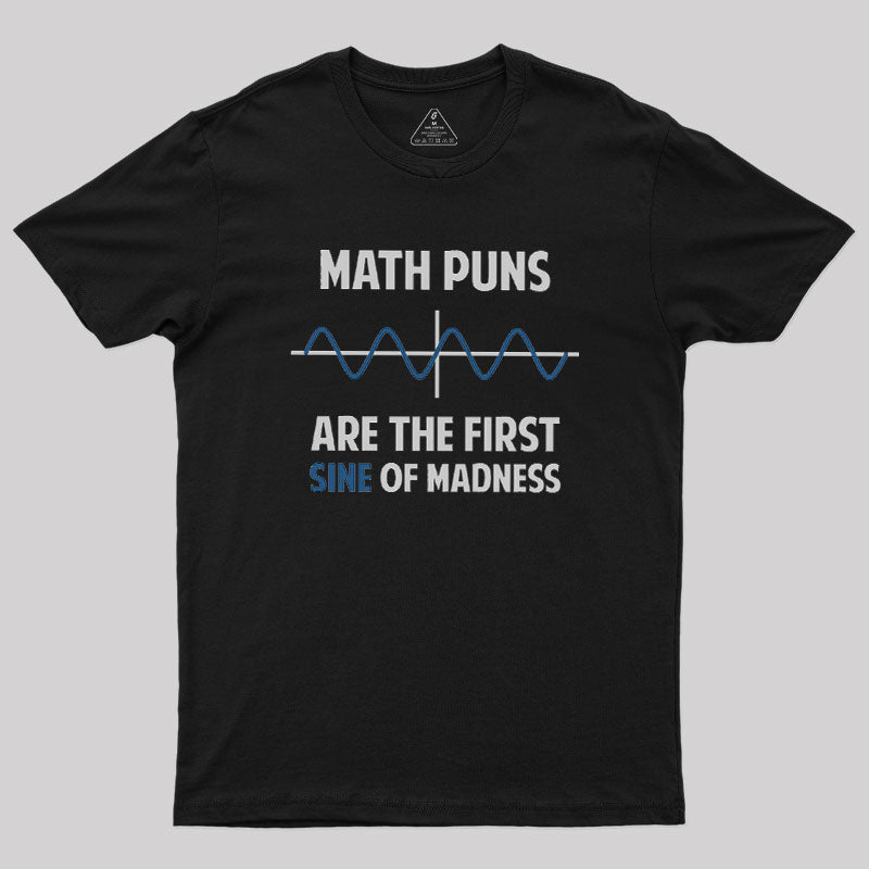 Math Puns First Sine Of Madness Geek T-Shirt