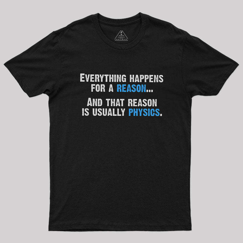 Physics Is The Reason Geek T-Shirt