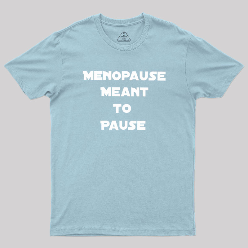 Menopause Meant To Stop Geek T-Shirt