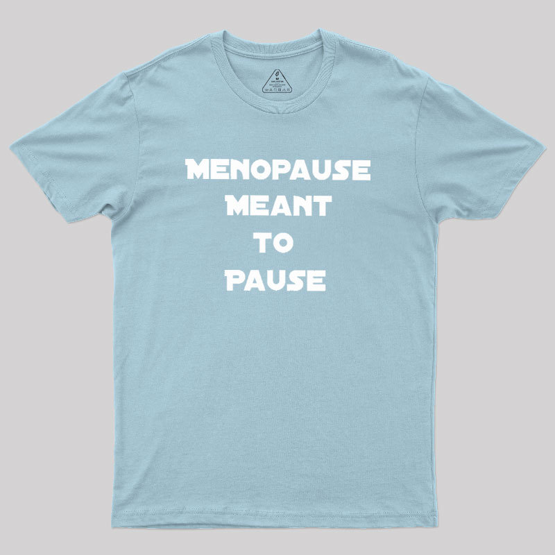 Menopause Meant To Stop Geek T-Shirt