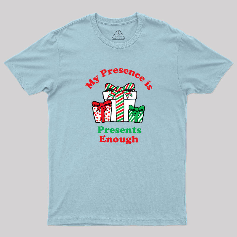My Presence is Presents Enough Geek T-Shirt