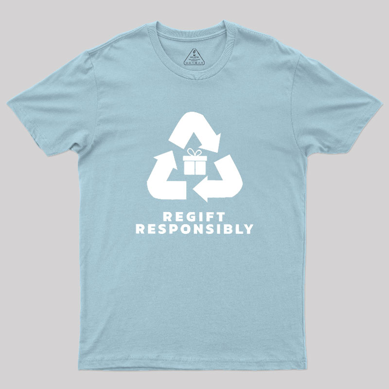 Regift Responsibly Geek T-Shirt