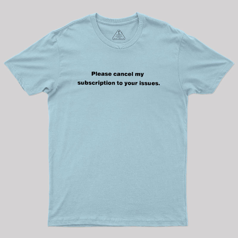 Cancel My Subscription Geek T-Shirt
