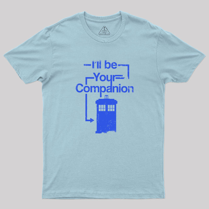 I Will Be Your Companion Geek T-Shirt