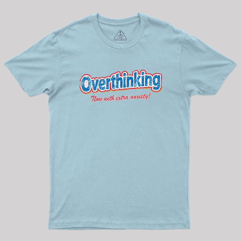 Overthinking: Extra Anxiety Edition Geek T-Shirt