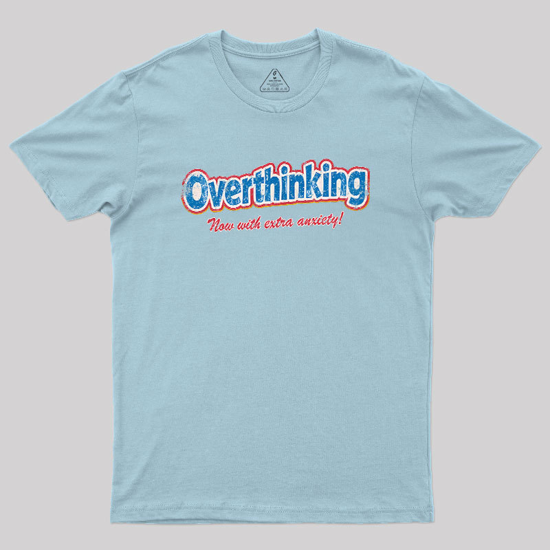 Overthinking: Extra Anxiety Edition Geek T-Shirt