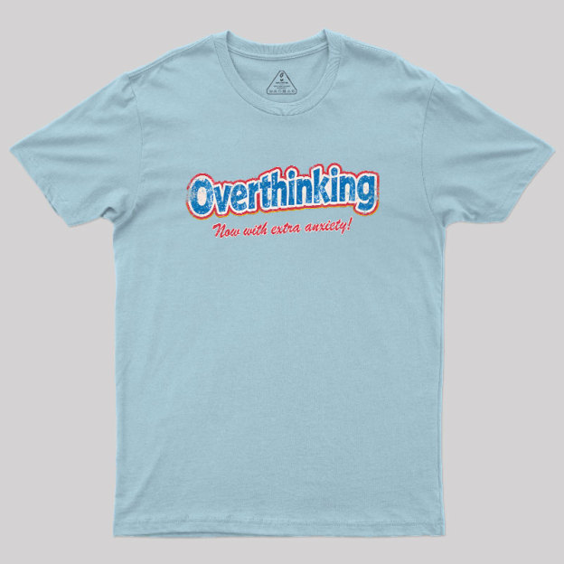 Overthinking: Extra Anxiety Edition Geek T-Shirt