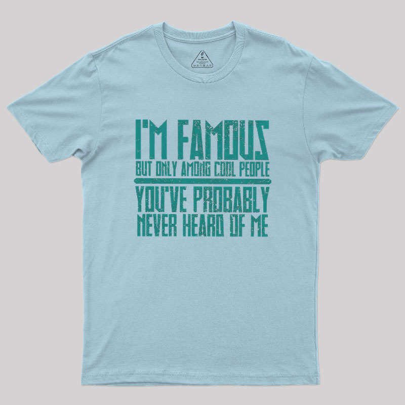 I��m Famous Among Cool People Geek T-Shirt
