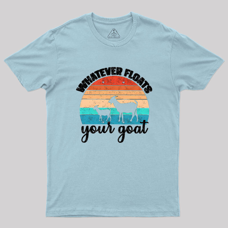Whatever Floats Your Goat Geek T-Shirt