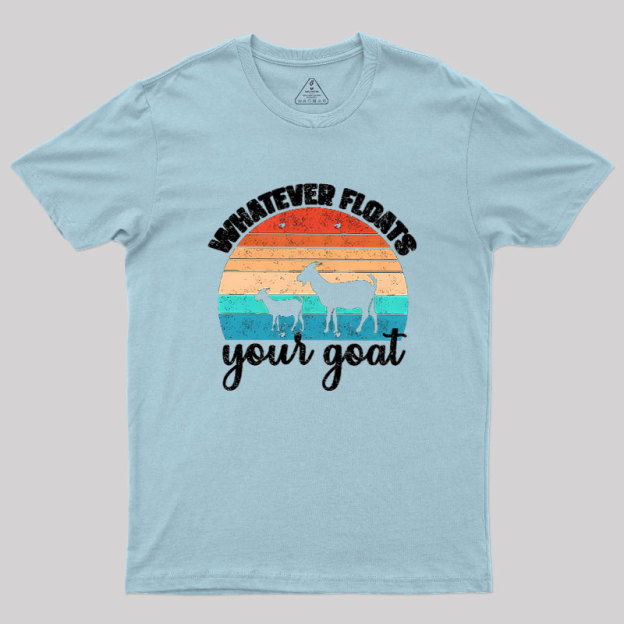 Whatever Floats Your Goat Geek T-Shirt