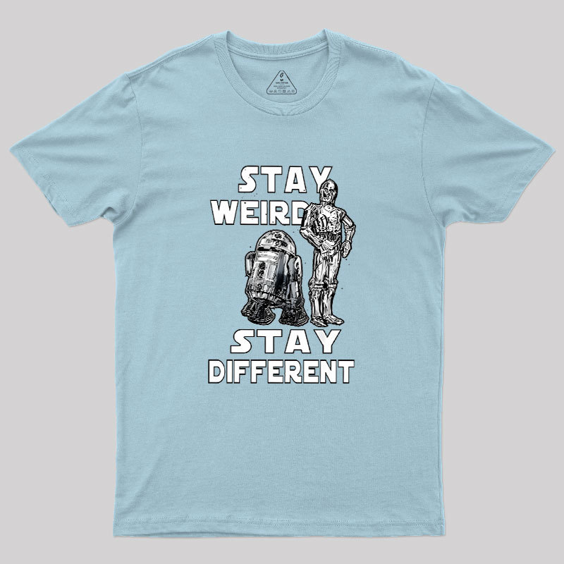 R2-D2 C-3PO Stay Weird Stay Different Geek T-Shirt
