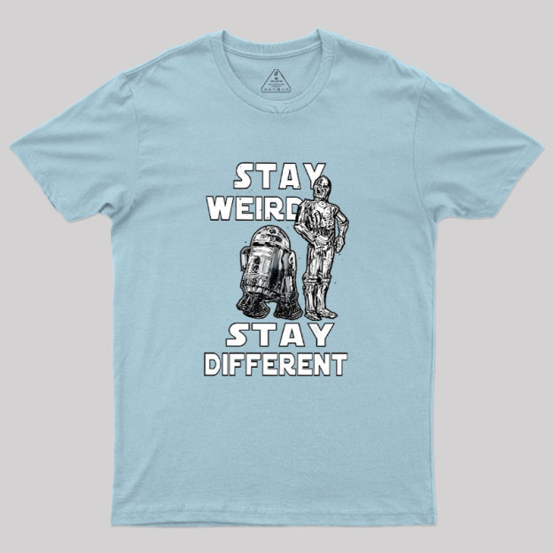 R2-D2 C-3PO Stay Weird Stay Different Geek T-Shirt