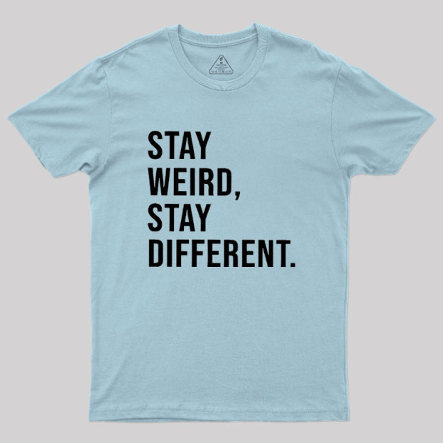 Stay Weird Stay Different Geek T-Shirt