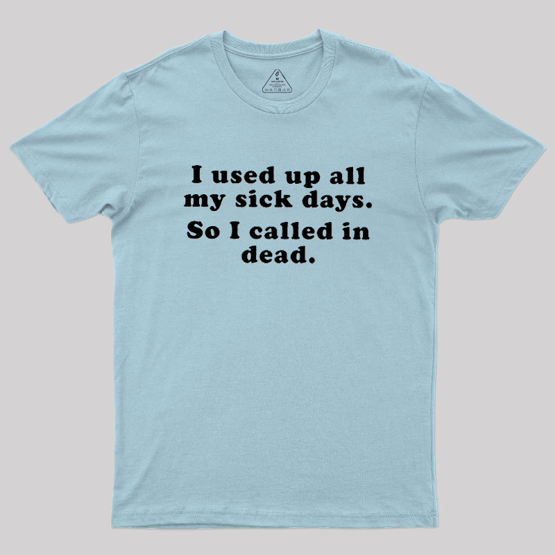 I Used Up All My Sick Days Geek T-Shirt