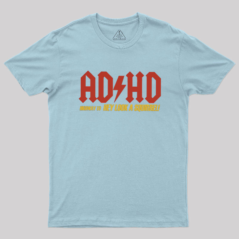 AD HD Highway To Hey look A Squirrel Geek T-Shirt