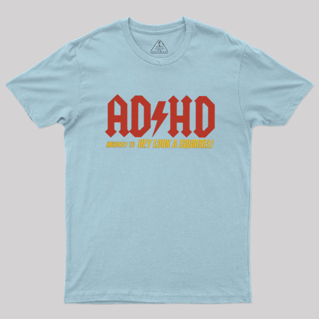 AD HD Highway To Hey look A Squirrel Geek T-Shirt