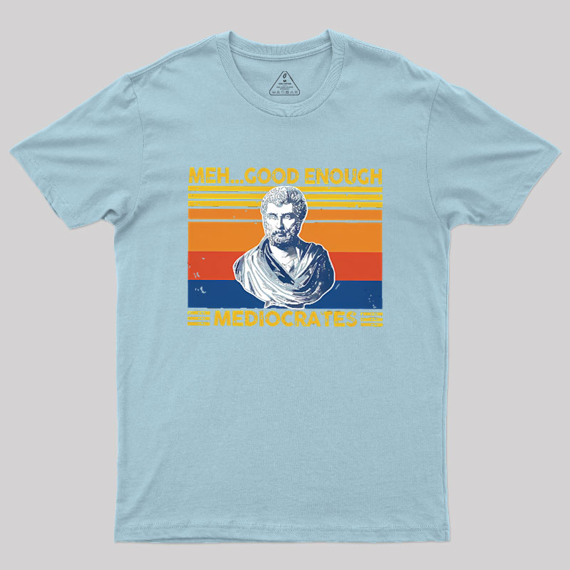 Meh Good Enough Mediocrates Geek T-Shirt