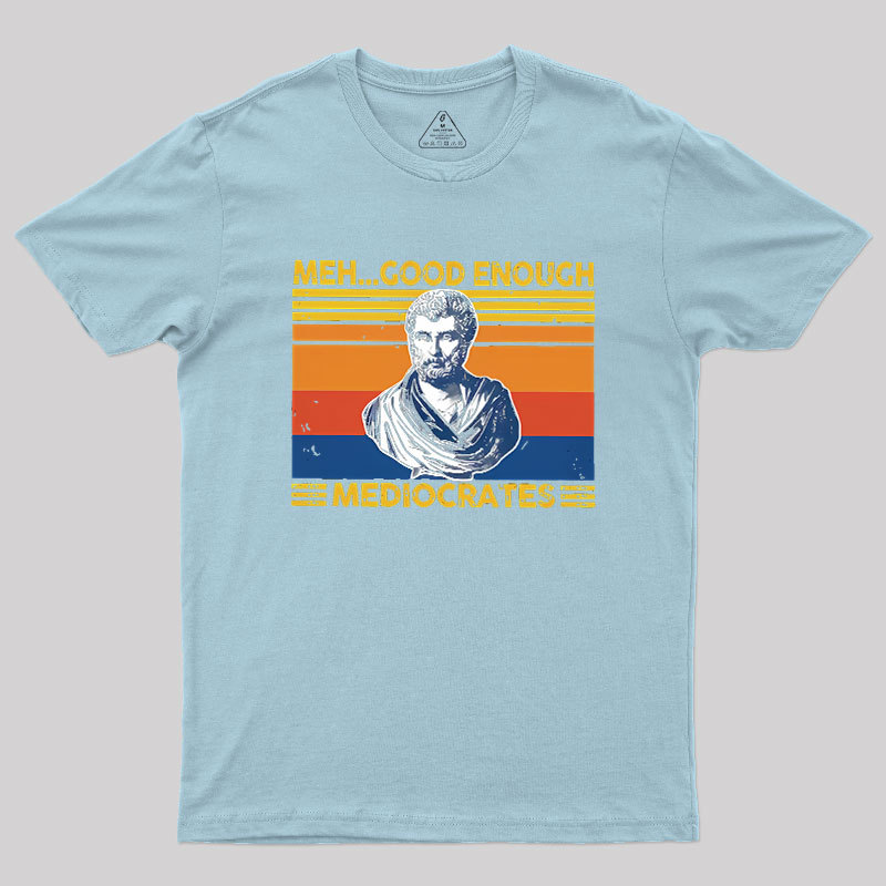 Meh Good Enough Mediocrates Geek T-Shirt