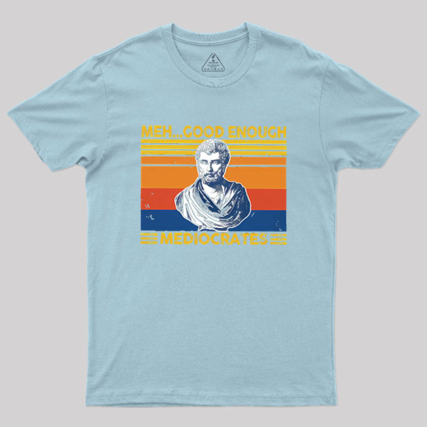Meh Good Enough Mediocrates Geek T-Shirt