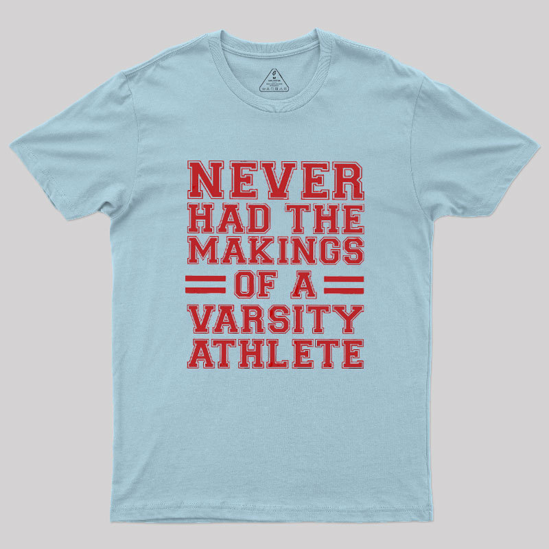 Never Had The Makings Of A Varsity Athlete Geek T-Shirt
