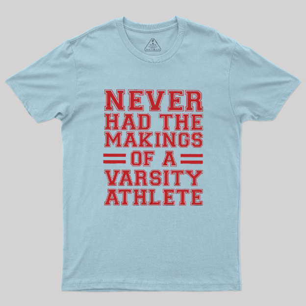 Never Had The Makings Of A Varsity Athlete Geek T-Shirt