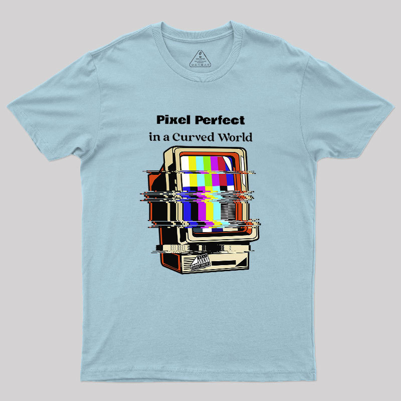Pixel Perfect In A Curved World Geek T-Shirt