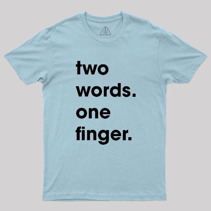 Two Words One Finger Geek T-Shirt