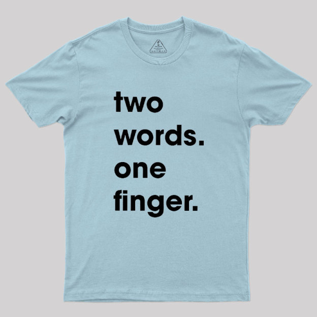 Two Words One Finger Geek T-Shirt
