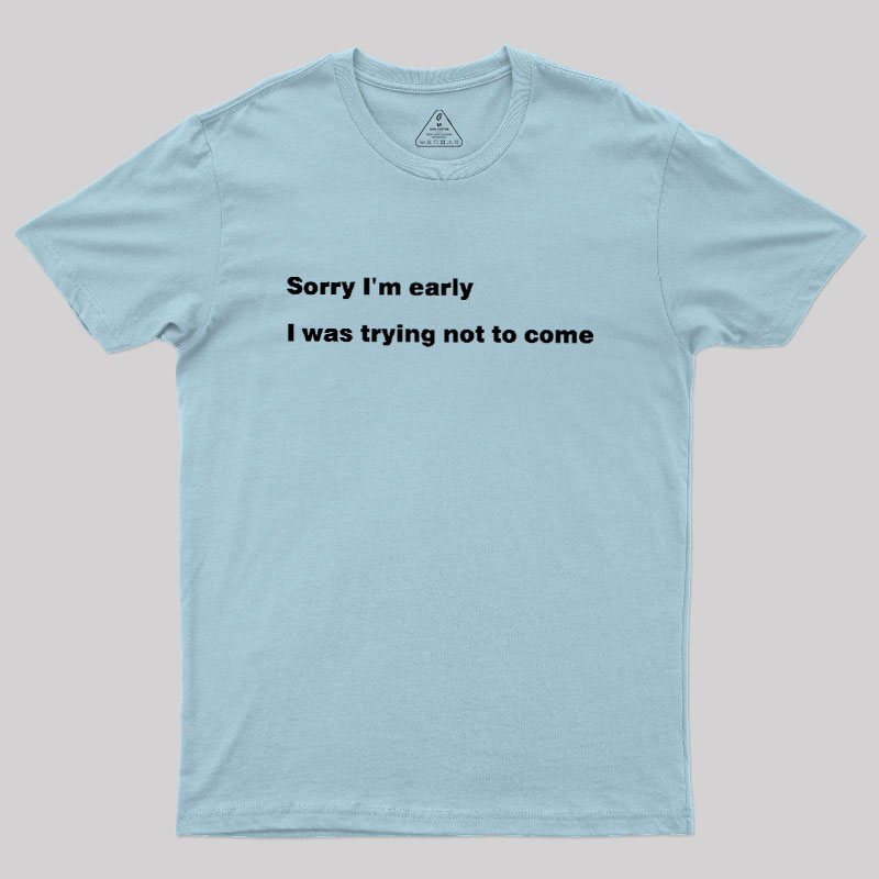 I Was Trying Not To Come Geek T-Shirt