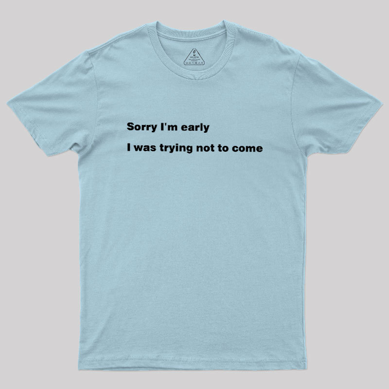 I Was Trying Not To Come Geek T-Shirt