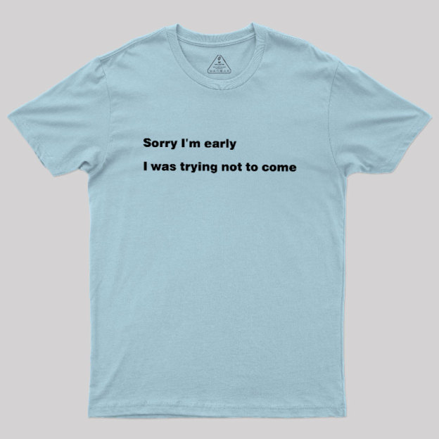 I Was Trying Not To Come Geek T-Shirt