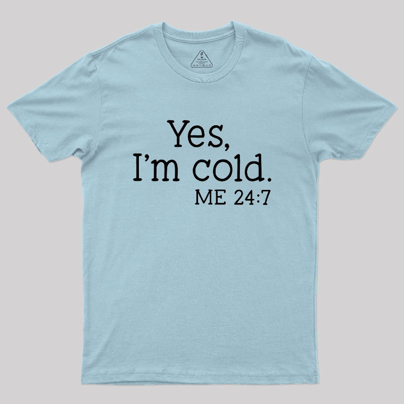 Yes I'm Cold Geek T-Shirt