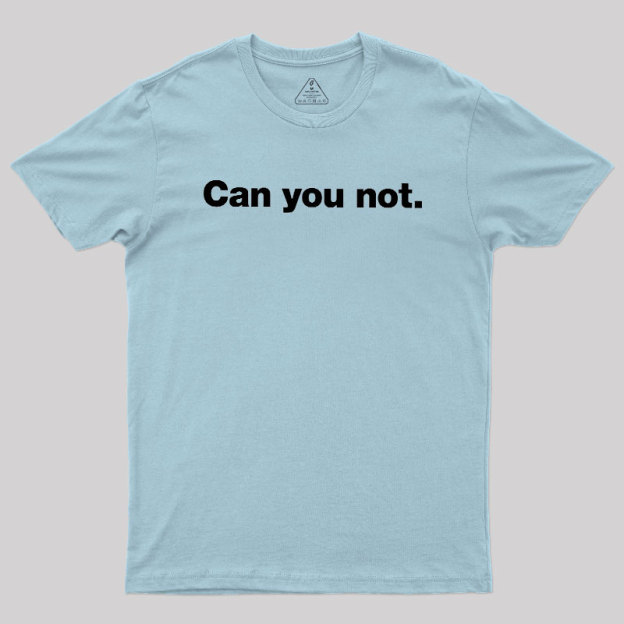 Can You Not Geek T-Shirt