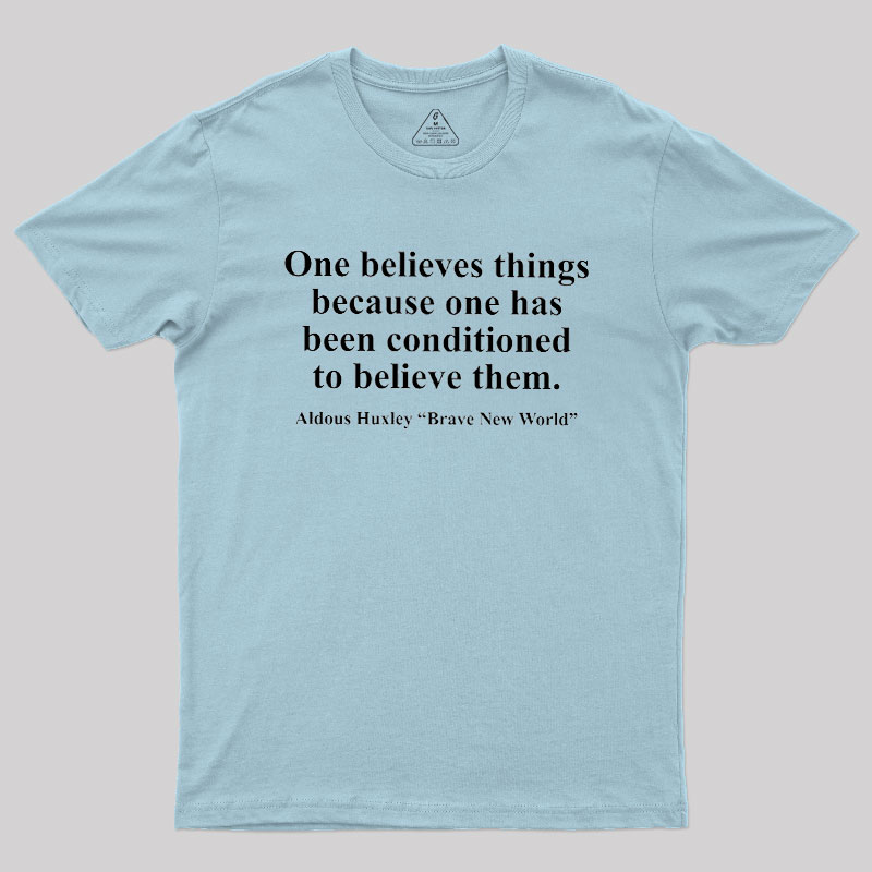 One Believes Things Geek T-Shirt