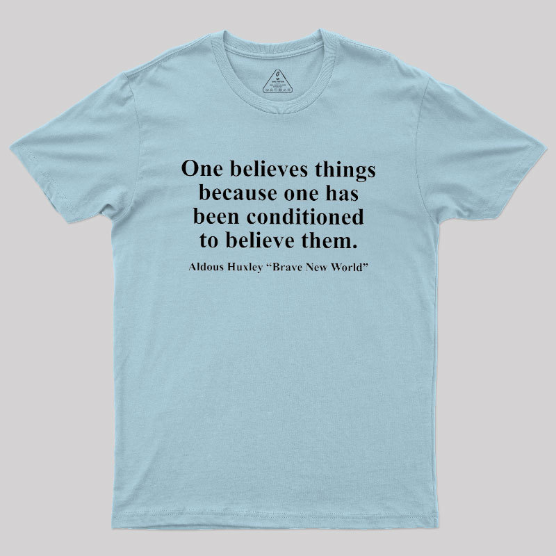 One Believes Things Geek T-Shirt