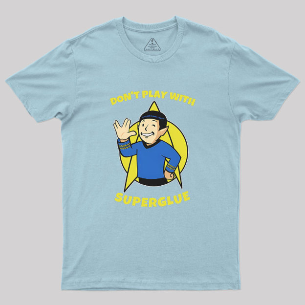 Don't Play With Superglue Geek T-Shirt