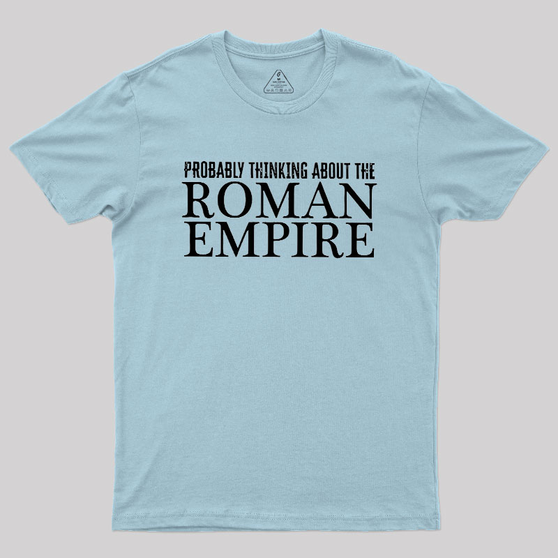 Probably Thinking About The Roman Empire Geek T-Shirt