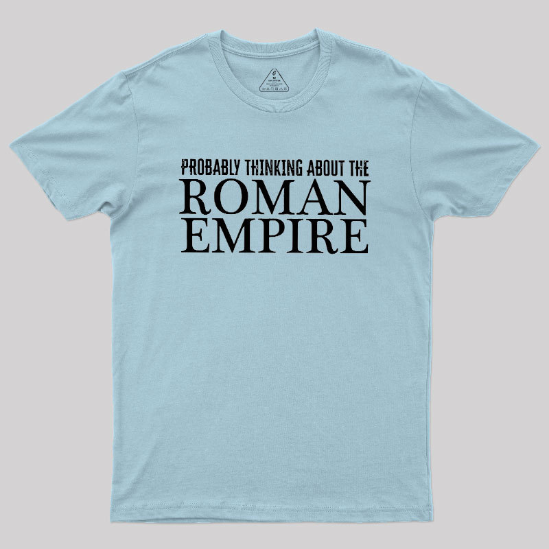 Probably Thinking About The Roman Empire Geek T-Shirt