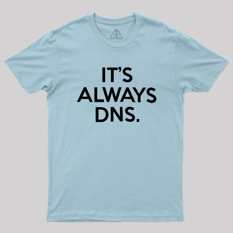 It's Always DNS Geek T-Shirt
