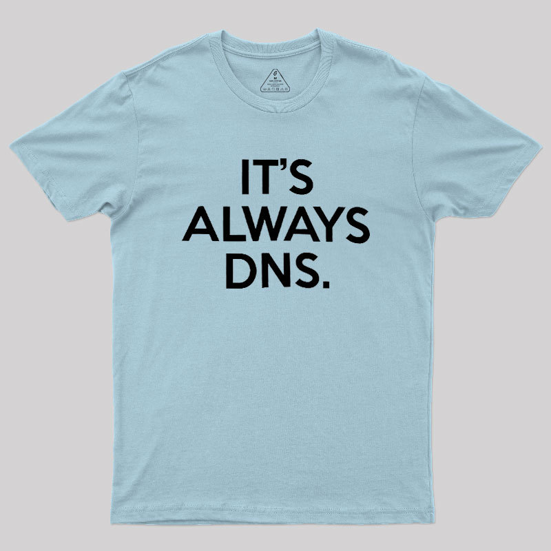It's Always DNS Geek T-Shirt
